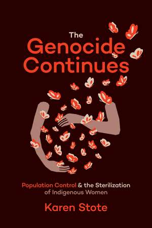 The Genocide Continues: Population Control and the Sterilization of Indigenous Women de Karen Stote