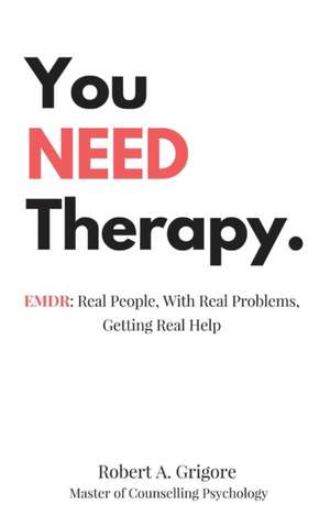 You NEED Therapy. de Robert A. Grigore