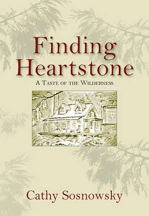 Finding Heartstone: A Taste of the Wilderness de Cathy Sosnowsky