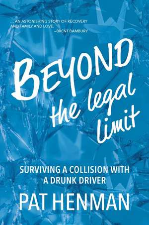 Beyond the Legal Limit: Surviving a Collision with a Drunk Driver de Pat Henman