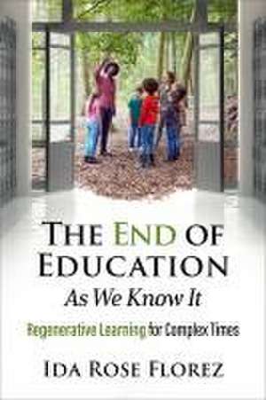 The End of Education as We Know It de Ida Rose Florez