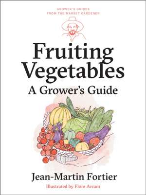 Fruiting Vegetables de Jean-Martin Fortier