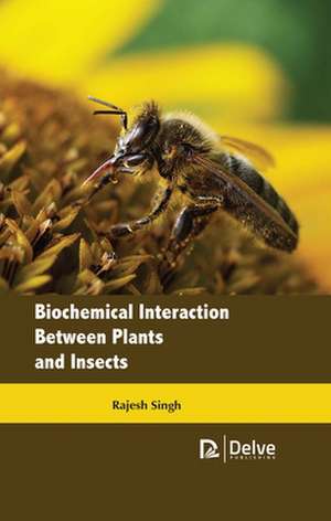 Biochemical Interaction Between Plants and Insects de Rajesh Singh