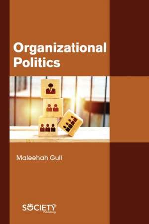 Organizational Politics de Maleehah Gull