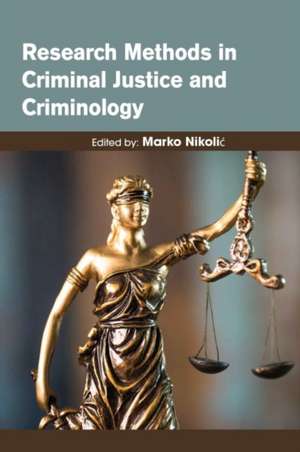 Research Methods in Criminal Justice and Criminology de Marko Nikolic