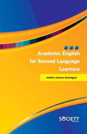 Academic English for Second Language Learners de Julieta Arjona Samague