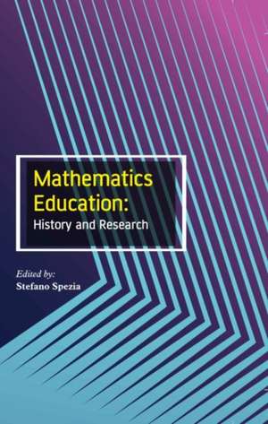 Mathematics Education: History and Research de Stefano Spezia