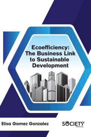 Ecoefficiency: The Business Link to Sustainable Development de Elisa Gomez Gonzalez