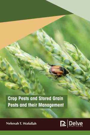 Crop Pests and Stored Grain Pests and Their Management de Nekesah T Wafullah