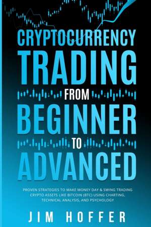 Cryptocurrency Trading from Beginner to Advanced de Jim Hoffer