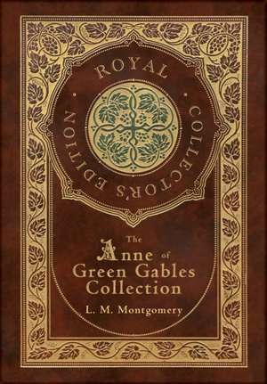 The Anne of Green Gables Collection (Royal Collector's Edition) (Case Laminate Hardcover with Jacket) Anne of Green Gables, Anne of Avonlea, Anne of the Island, Anne's House of Dreams, Rainbow Valley, and Rilla of Ingleside de L M Montgomery