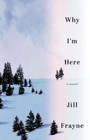 Why I'm Here de Jill Frayne