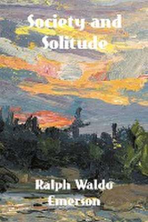 Society and Solitude de Ralph Waldo Emerson