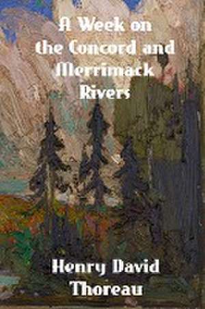 A Week on the Concord and Merrimack Rivers de Henry David Thoreau