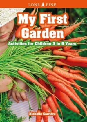 My First Garden: Activities for Children 3-6 Years de Nicholle Carrire