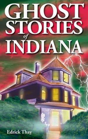 Ghost Stories of Indiana de Edrick Thay