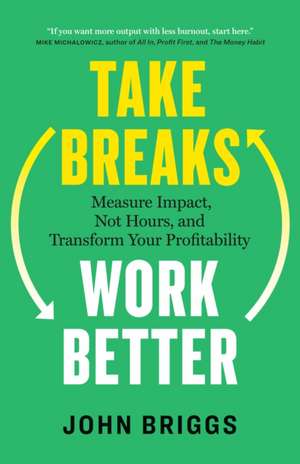 Take Breaks, Work Better de John Briggs