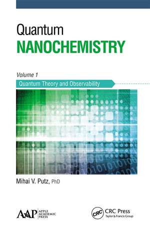 Quantum Nanochemistry, Volume One: Quantum Theory and Observability de Mihai V. Putz