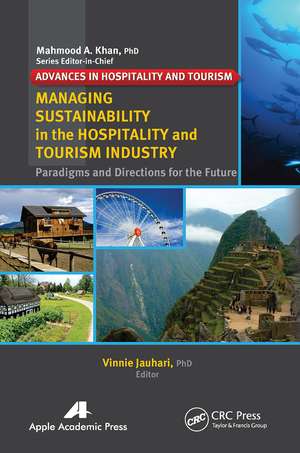 Managing Sustainability in the Hospitality and Tourism Industry: Paradigms and Directions for the Future de Vinnie Jauhari