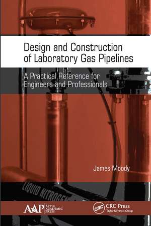 Design and Construction of Laboratory Gas Pipelines: A Practical Reference for Engineers and Professionals de James Moody