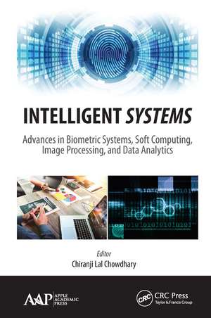 Intelligent Systems: Advances in Biometric Systems, Soft Computing, Image Processing, and Data Analytics de Chiranji Lal Chowdhary