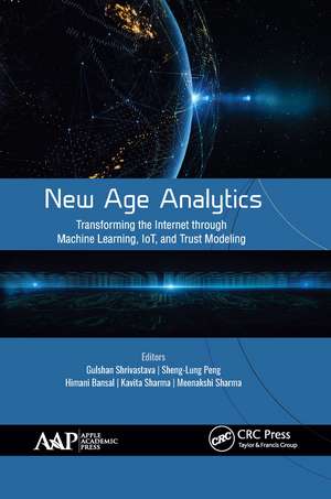 New Age Analytics: Transforming the Internet through Machine Learning, IoT, and Trust Modeling de Gulshan Shrivastava