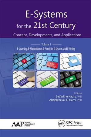 E-Systems for the 21st Century: Concept, Developments, and Applications, Volume 2: E-Learning, E-Maintenance, E-Portfolio, E-System, and E-Voting de Seifedine Kadry