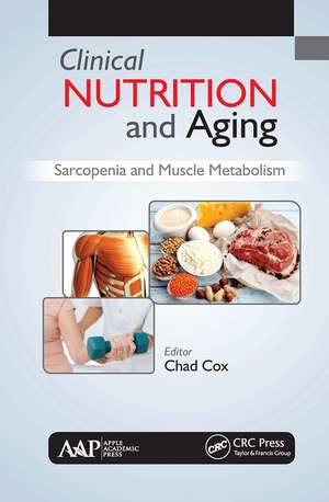 Clinical Nutrition and Aging: Sarcopenia and Muscle Metabolism de Chad Cox