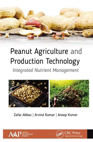 Peanut Agriculture and Production Technology: Integrated Nutrient Management de Zafar Abbas