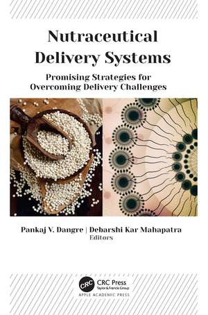 Nutraceutical Delivery Systems: Promising Strategies for Overcoming Delivery Challenges de Pankaj V. Dangre