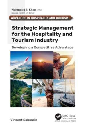 Strategic Management for the Hospitality and Tourism Industry: Developing a Competitive Advantage de Vincent Sabourin