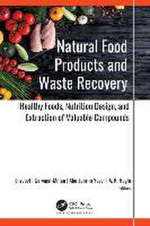 Natural Food Products and Waste Recovery: Healthy Foods, Nutrition Design, and Extraction of Valuable Compounds de Elizabeth Carvajal-Millan