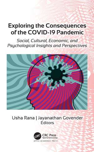 Exploring the Consequences of the COVID-19 Pandemic: Social, Cultural, Economic, and Psychological Insights and Perspectives de Usha Rana