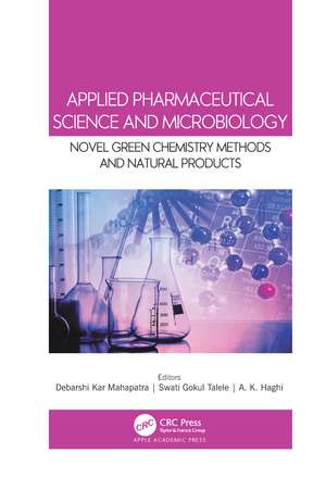 Applied Pharmaceutical Science and Microbiology: Novel Green Chemistry Methods and Natural Products de Debarshi Kar Mahapatra