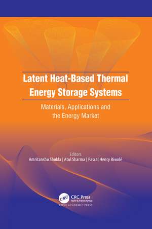 Latent Heat-Based Thermal Energy Storage Systems: Materials, Applications, and the Energy Market de Amritanshu Shukla