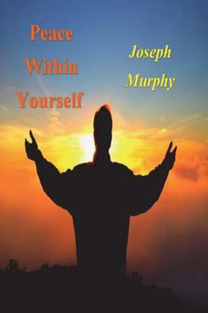 Peace Within Yourself de Joseph Murphy