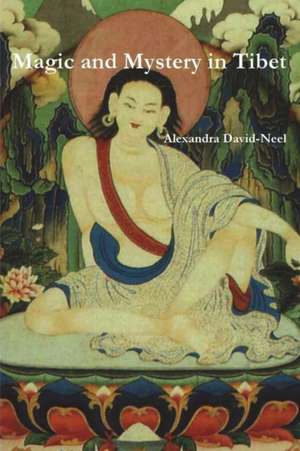 Magic and Mystery in Tibet de Alexandra David-Neel