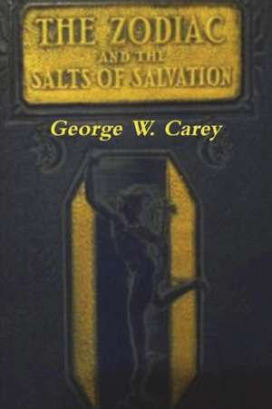 The Zodiac and the Salts of Salvation de George W. Carey