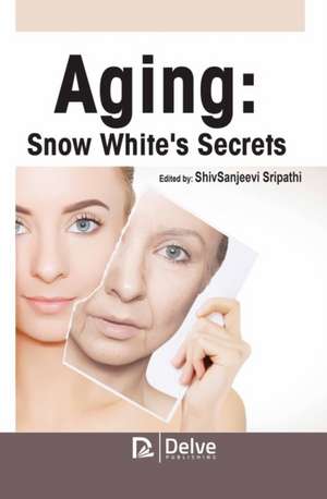 Aging: Snow White's Secrets de Shivsanjeevi Sripathi