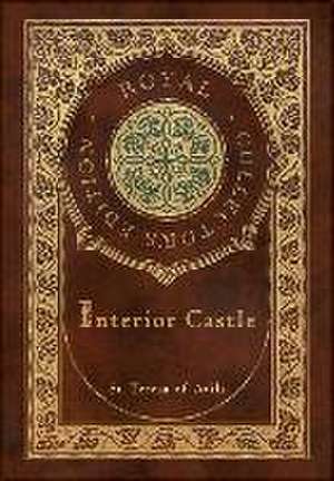 Interior Castle (Royal Collector's Edition) (Annotated) (Case Laminate Hardcover with Jacket) de St Teresa Of Avila