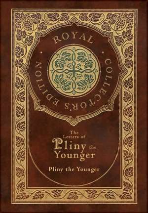 The Letters of Pliny the Younger (Royal Collector's Edition) (Case Laminate Hardcover with Jacket) with Index de Pliny The Younger