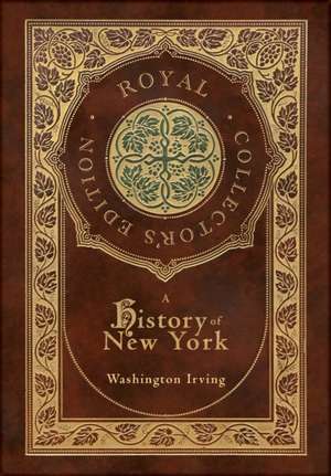 A History of New York (Royal Collector's Edition) (Case Laminate Hardcover with Jacket) (Annotated) de Washington Irving