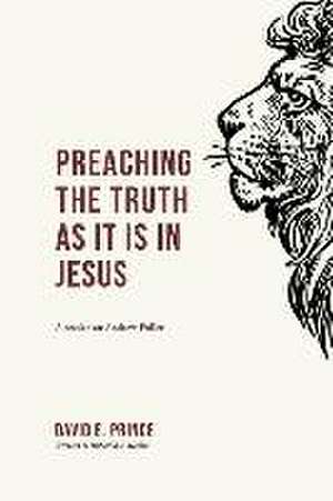 Preaching the truth as it is in Jesus: A reader on Andrew Fuller de David E. Prince