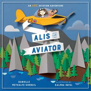 Alis the Aviator de Danielle Metcalfe-Chenail