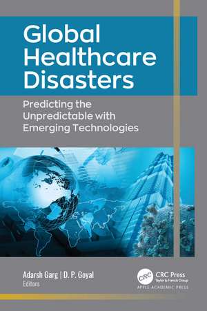 Global Healthcare Disasters: Predicting the Unpredictable with Emerging Technologies de Adarsh Garg