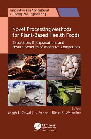 Novel Processing Methods for Plant-Based Health Foods: Extraction, Encapsulation, and Health Benefits of Bioactive Compounds de Megh R. Goyal