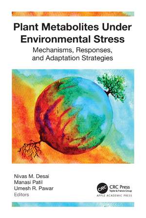 Plant Metabolites under Environmental Stress: Mechanisms, Responses, and Adaptation Strategies de Nivas M. Desai