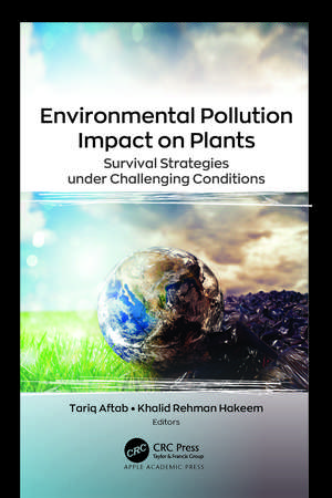 Environmental Pollution Impact on Plants: Survival Strategies under Challenging Conditions de Tariq Aftab