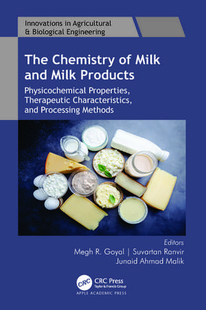 The Chemistry of Milk and Milk Products: Physicochemical Properties, Therapeutic Characteristics, and Processing Methods de Megh R. Goyal