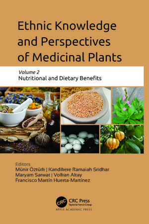 Ethnic Knowledge and Perspectives of Medicinal Plants: Volume 2: Nutritional and Dietary Benefits de Münir Öztürk